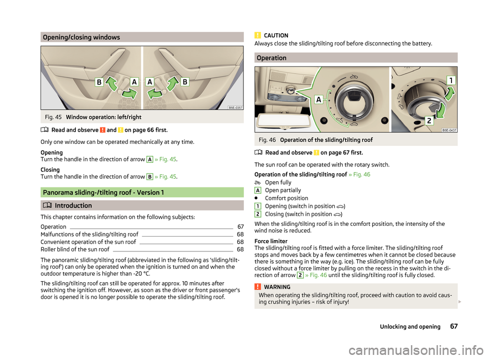 SKODA OCTAVIA 2014 3.G / (5E) Repair Manual Opening/closing windowsFig. 45
Window operation: left/right
Read and observe
and on page 66 first.
Only one window can be operated mechanically at any time.
Opening
Turn the handle in the directio SKODA OCTAVIA 2014 3.G / (5E) Repair Manual Opening/closing windowsFig. 45
Window operation: left/right
Read and observe
and on page 66 first.
Only one window can be operated mechanically at any time.
Opening
Turn the handle in the directio