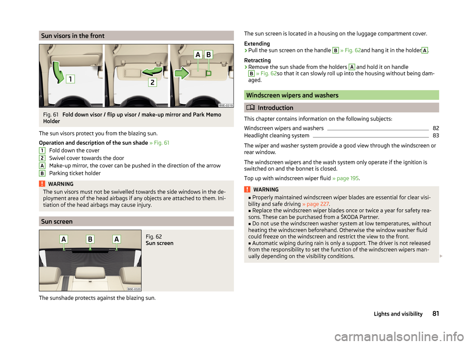SKODA OCTAVIA 2014 3.G / (5E) Owners Manual Sun visors in the frontFig. 61 
Fold down visor / flip up visor / make-up mirror and Park Memo
Holder
The sun visors protect you from the blazing sun.
Operation and description of the sun shade  » Fi