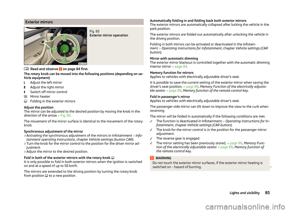 SKODA OCTAVIA 2014 3.G / (5E) User Guide Exterior mirrorsFig. 65 
Exterior mirror operation
Read and observe  on page 84 first.
The rotary knob can be moved into the following positions (depending on ve-hicle equipment)
Adjust the left mirro