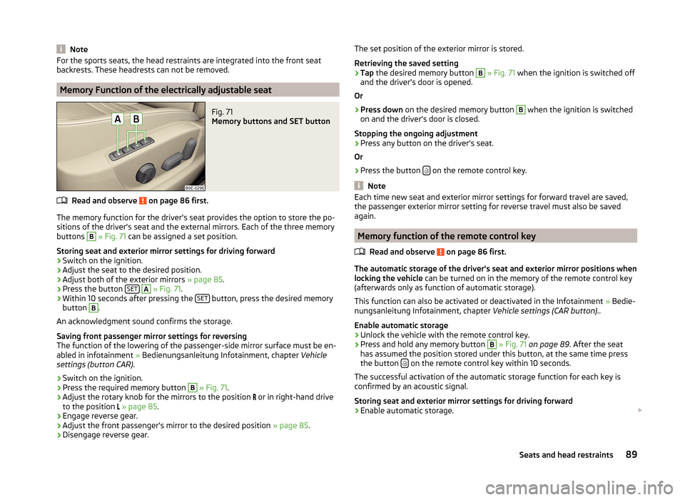 SKODA OCTAVIA 2014 3.G / (5E) Owners Manual NoteFor the sports seats, the head restraints are integrated into the front seat
backrests. These headrests can not be removed.
Memory Function of the electrically adjustable seat
Fig. 71 
Memory butt