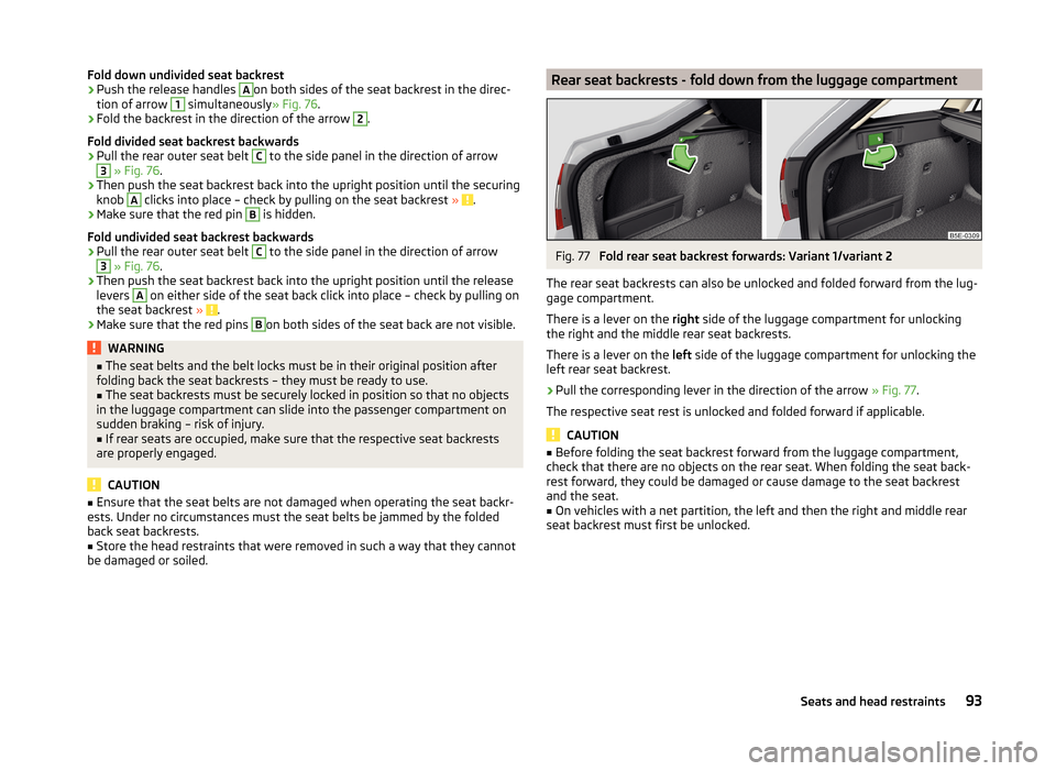 SKODA OCTAVIA 2014 3.G / (5E) Owners Manual Fold down undivided seat backrest›Push the release handles Aon both sides of the seat backrest in the direc-
tion of arrow 1
simultaneously » Fig. 76.
›
Fold the backrest in the direction of the SKODA OCTAVIA 2014 3.G / (5E) Owners Manual Fold down undivided seat backrest›Push the release handles Aon both sides of the seat backrest in the direc-
tion of arrow 1
simultaneously » Fig. 76.
›
Fold the backrest in the direction of the