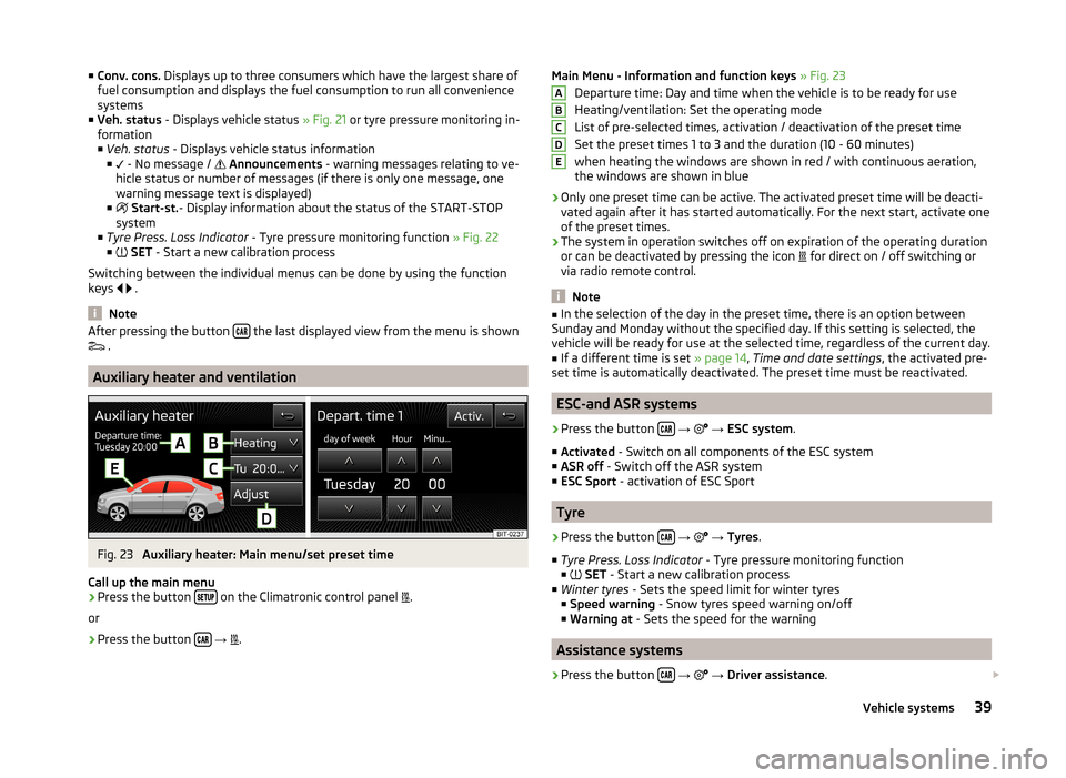 SKODA OCTAVIA 2014 3.G / (5E) Swing Infotinment Car Radio Manual ■Conv. cons. Displays up to three consumers which have the largest share of
fuel consumption and displays the fuel consumption to run all convenience
systems
■ Veh. status - Displays vehicle sta SKODA OCTAVIA 2014 3.G / (5E) Swing Infotinment Car Radio Manual ■Conv. cons. Displays up to three consumers which have the largest share of
fuel consumption and displays the fuel consumption to run all convenience
systems
■ Veh. status - Displays vehicle sta
