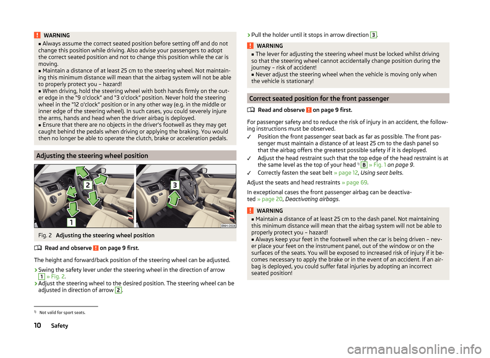 SKODA RAPID 2014 1.G User Guide WARNING■Always assume the correct seated position before setting off and do not
change this position while driving. Also advise your passengers to adopt
the correct seated position and not to change