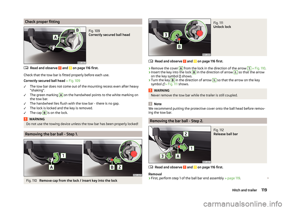 SKODA RAPID 2014 1.G Owners Manual Check proper fittingFig. 109 
Correctly secured ball head
Read and observe  and  on page 116 first.
Check that the tow bar is fitted properly before each use.
Correctly secured ball head  » Fig. 109
