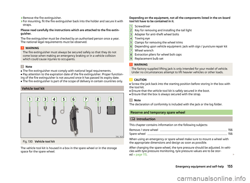 SKODA RAPID 2014 1.G Owners Manual ›Remove the fire extinguisher.›For mounting, fit the fire extinguisher back into the holder and secure it with
straps.
Please read carefully the instructions which are attached to the fire extin-
