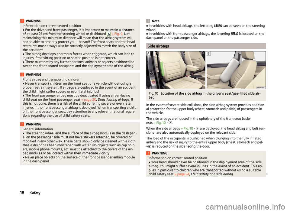 SKODA RAPID 2014 1.G Owners Guide WARNINGInformation on correct seated position■For the driver and front passenger, it is important to maintain a distance
of at least 25 cm from the steering wheel or dashboard A
  » Fig. 9 . Not
ma