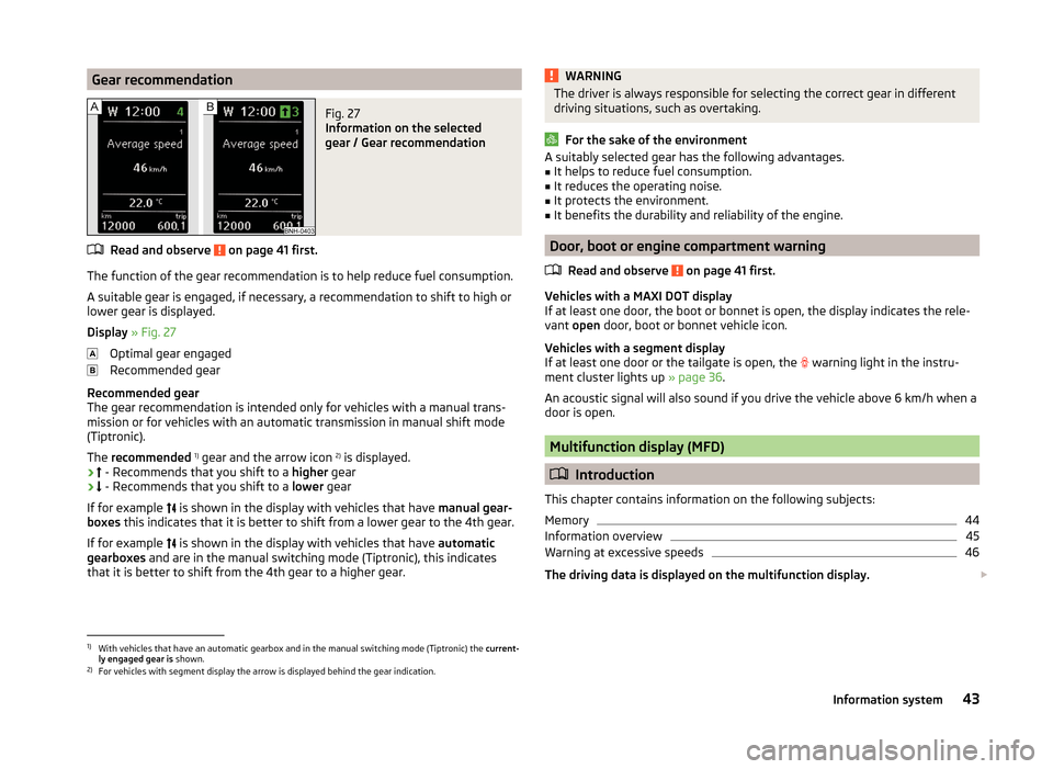 SKODA RAPID 2014 1.G Service Manual Gear recommendationFig. 27 
Information on the selected
gear / Gear recommendation
Read and observe  on page 41 first.
The function of the gear recommendation is to help reduce fuel consumption.
A sui