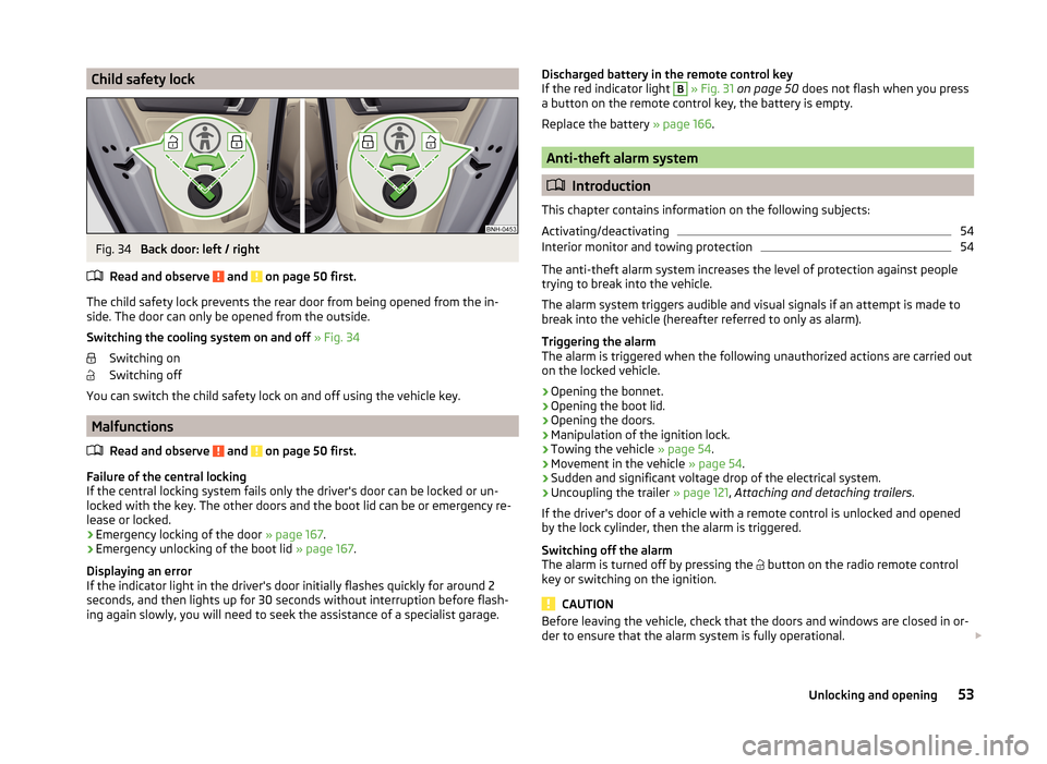 SKODA RAPID 2014 1.G Owners Manual Child safety lockFig. 34 
Back door: left / right
Read and observe 
 and  on page 50 first.
The child safety lock prevents the rear door from being opened from the in- side. The door can only be opene
