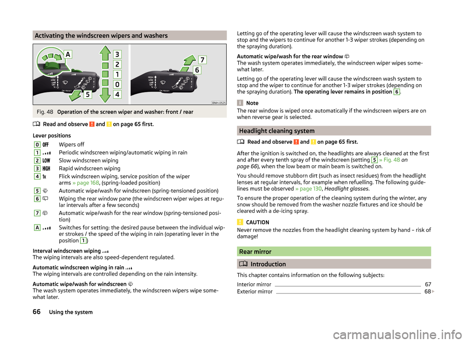 SKODA RAPID 2014 1.G Owners Manual Activating the windscreen wipers and washersFig. 48 
Operation of the screen wiper and washer: front / rear
Read and observe 
 and  on page 65 first.
Lever positions
0Wipers off1Periodic w
