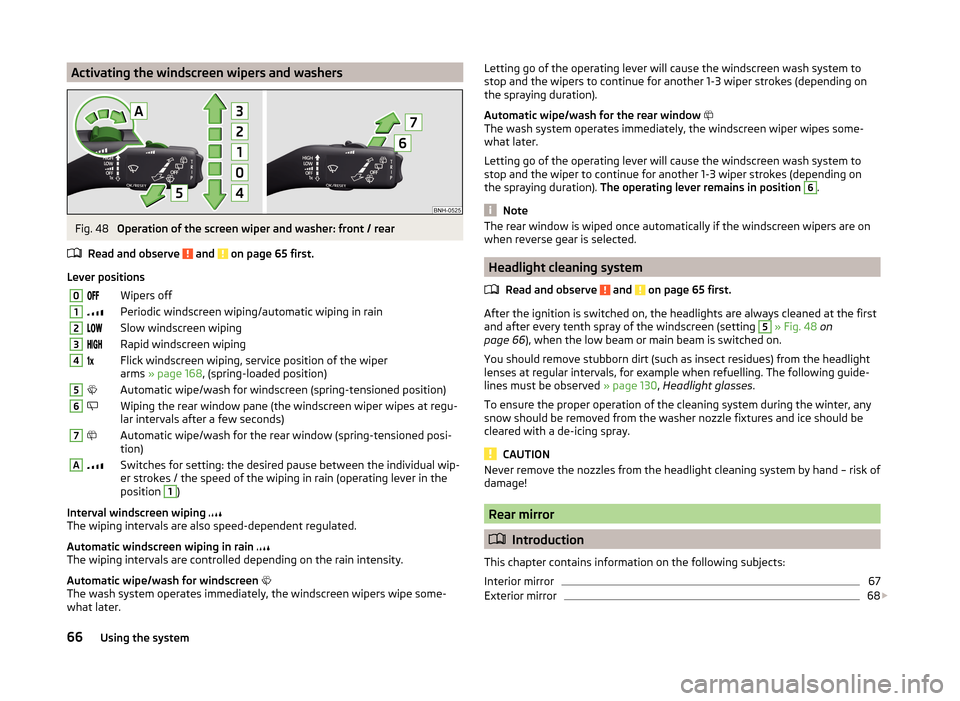 SKODA RAPID 2014 1.G Repair Manual Activating the windscreen wipers and washersFig. 48 
Operation of the screen wiper and washer: front / rear
Read and observe 
 and  on page 65 first.
Lever positions
0Wipers off1Periodic w