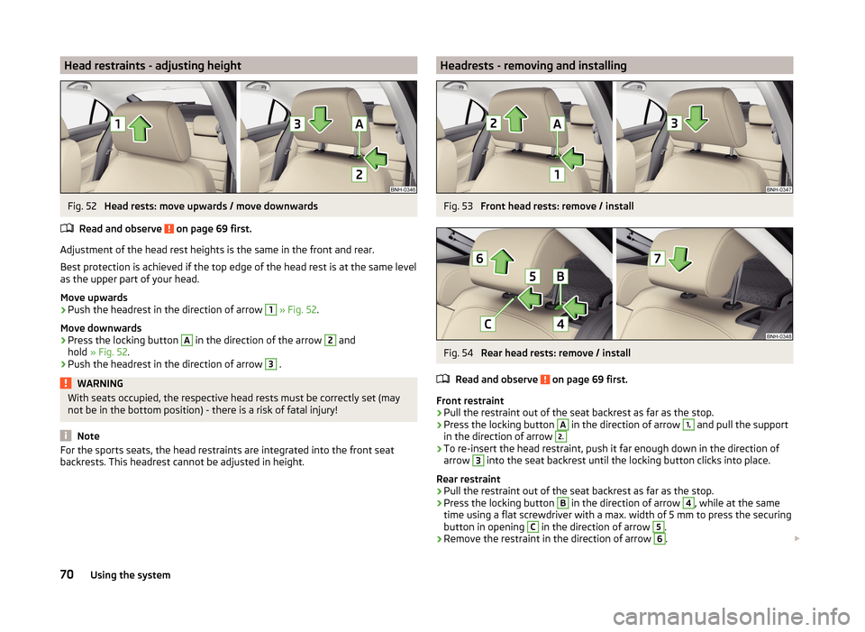 SKODA RAPID 2014 1.G Owners Manual Head restraints - adjusting heightFig. 52 
Head rests: move upwards / move downwards
Read and observe 
 on page 69 first.
Adjustment of the head rest heights is the same in the front and rear.
Best pr