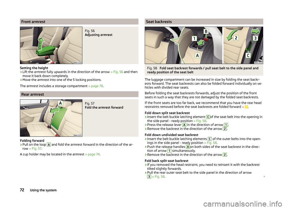 SKODA RAPID 2014 1.G Manual PDF Front armrestFig. 56 
Adjusting armrest
Setting the height
›
Lift the armrest fully upwards in the direction of the arrow » Fig. 56 and then
move it back down completely.
›
Move the armrest into 