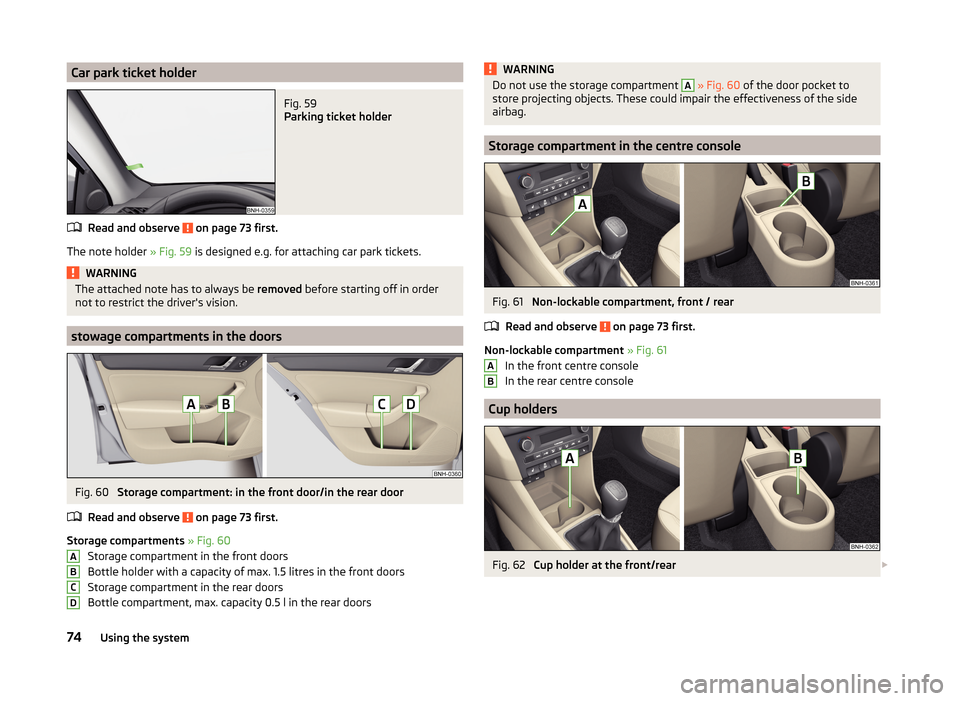 SKODA RAPID 2014 1.G Manual PDF Car park ticket holderFig. 59 
Parking ticket holder
Read and observe  on page 73 first.
The note holder » Fig. 59 is designed e.g. for attaching car park tickets.
WARNINGThe attached note has to alw