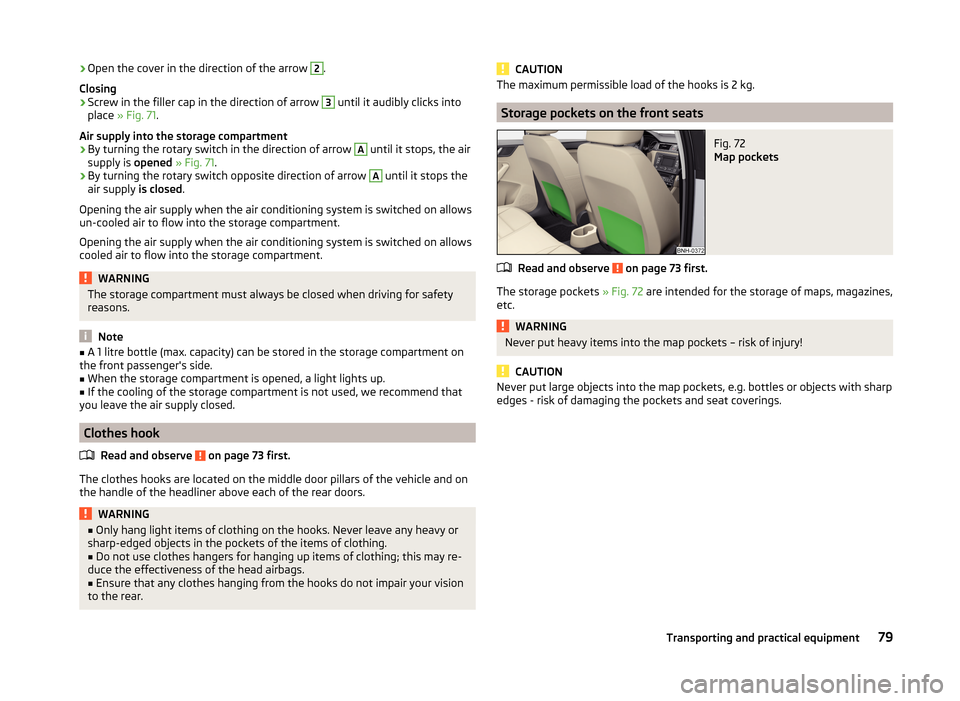 SKODA RAPID 2014 1.G Owners Manual ›Open the cover in the direction of the arrow 2.
Closing›
Screw in the filler cap in the direction of arrow 
3
 until it audibly clicks into
place  » Fig. 71 .
Air supply into the storage compart