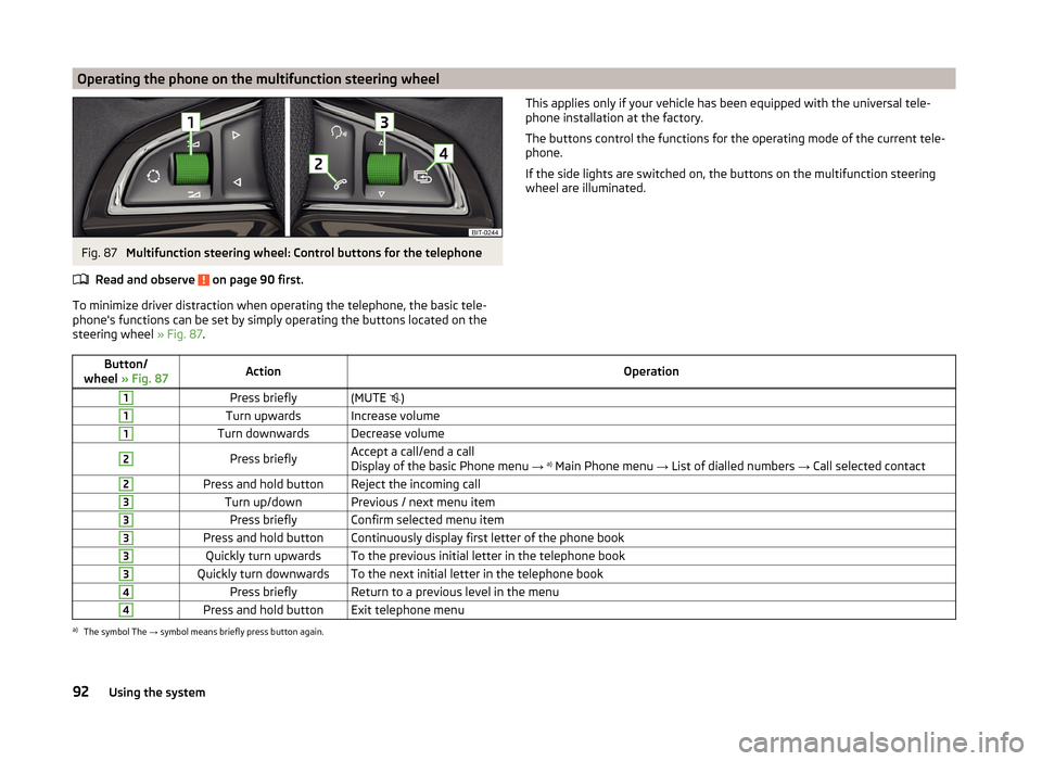 SKODA RAPID 2014 1.G Owners Guide Operating the phone on the multifunction steering wheelFig. 87
Multifunction steering wheel: Control buttons for the telephone
Read and observe
on page 90 first.
To minimize driver distraction when SKODA RAPID 2014 1.G Owners Guide Operating the phone on the multifunction steering wheelFig. 87
Multifunction steering wheel: Control buttons for the telephone
Read and observe
on page 90 first.
To minimize driver distraction when