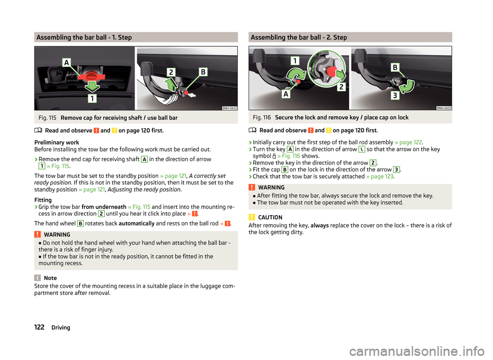 SKODA RAPID SPACEBACK 2014 1.G Owners Manual Assembling the bar ball - 1. StepFig. 115 
Remove cap for receiving shaft / use ball bar
Read and observe 
 and  on page 120 first.
Preliminary work
Before installing the tow bar the following work mu