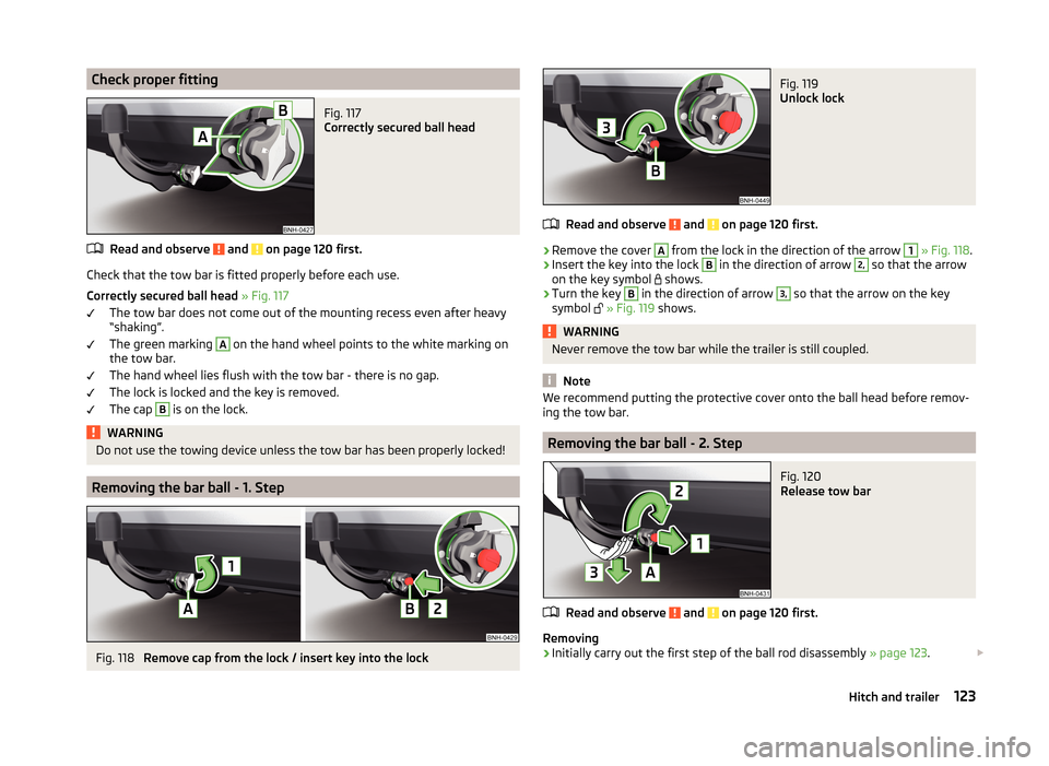 SKODA RAPID SPACEBACK 2014 1.G Owners Manual Check proper fittingFig. 117 
Correctly secured ball head
Read and observe  and  on page 120 first.
Check that the tow bar is fitted properly before each use.
Correctly secured ball head  » Fig. 117
