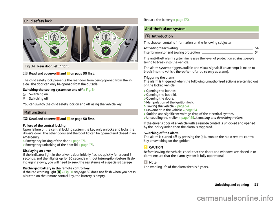 SKODA RAPID SPACEBACK 2014 1.G Owners Manual Child safety lockFig. 34 
Rear door: left / right
Read and observe 
 and  on page 50 first.
The child safety lock prevents the rear door from being opened from the in- side. The door can only be opene