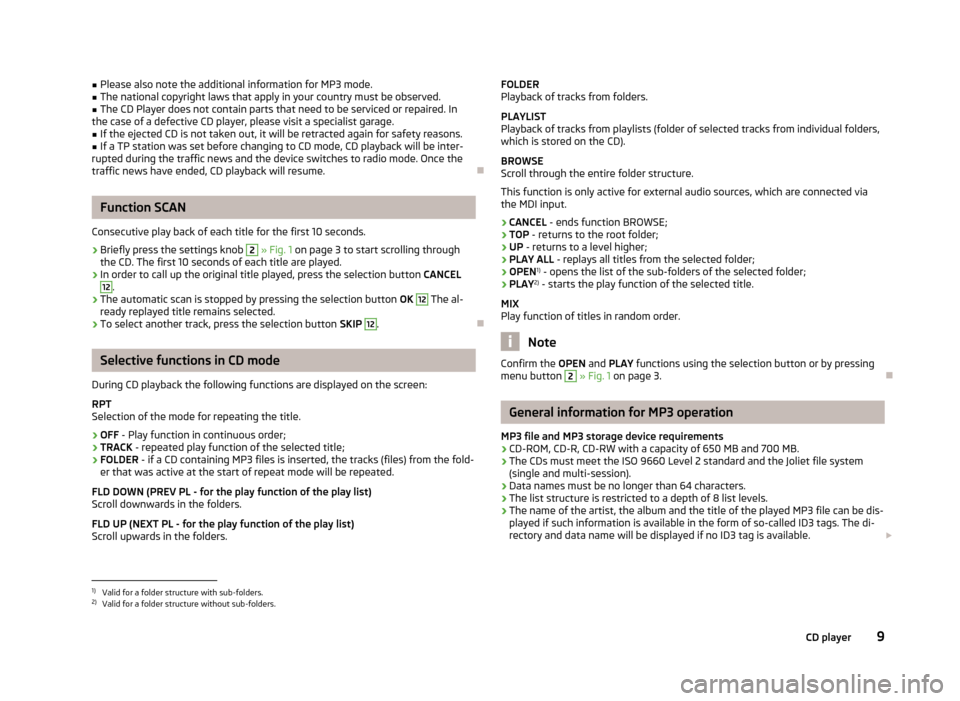 SKODA FABIA 2014 3.G / NJ Swing Infotinment Car Radio Manual ■Please also note the additional information for MP3 mode.■The national copyright laws that apply in your country must be observed.■
The CD Player does not contain parts that need to be serviced