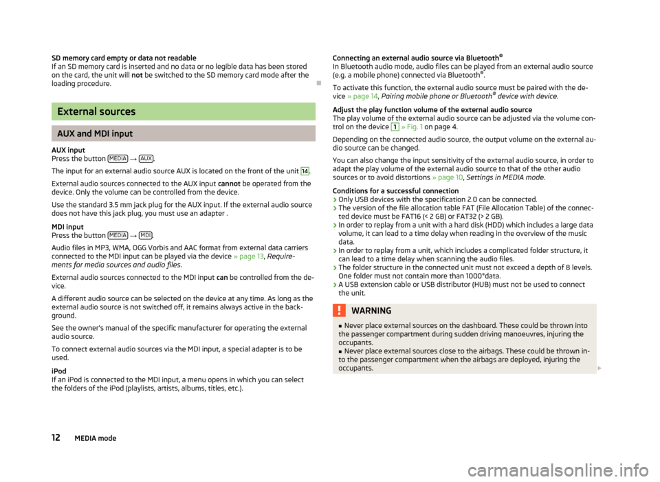 SKODA RAPID 2014 1.G amundsen Infotainment Navigation System Manual SD memory card empty or data not readable
If an SD memory card is inserted and no data or no legible data has been stored
on the card, the unit will  not be switched to the SD memory card mode after t