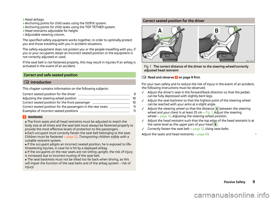 SKODA ROOMSTER 2014 1.G User Guide ›Head airbags.
› Anchoring points for child seats using the ISOFIX system.
› Anchoring points for child seats using the TOP TETHER system.
› Head restraints adjustable for height.
› Adjustab