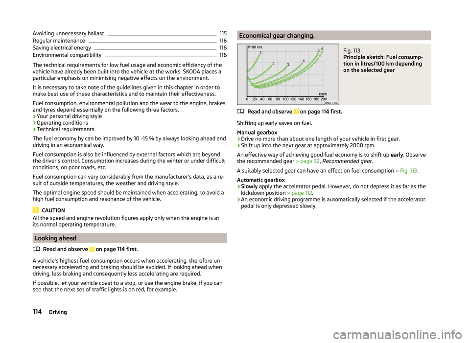 SKODA ROOMSTER 2014 1.G Owners Manual Avoiding unnecessary ballast115Regular maintenance116
Saving electrical energy
116
Environmental compatibility
116
The technical requirements for low fuel usage and economic efficiency of the
vehicle 