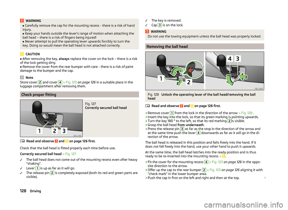 SKODA ROOMSTER 2014 1.G Owners Manual WARNING■Carefully remove the cap for the mounting recess - there is a risk of hand
injury.■
Keep your hands outside the levers range of motion when attaching the
ball head – there is a risk of 