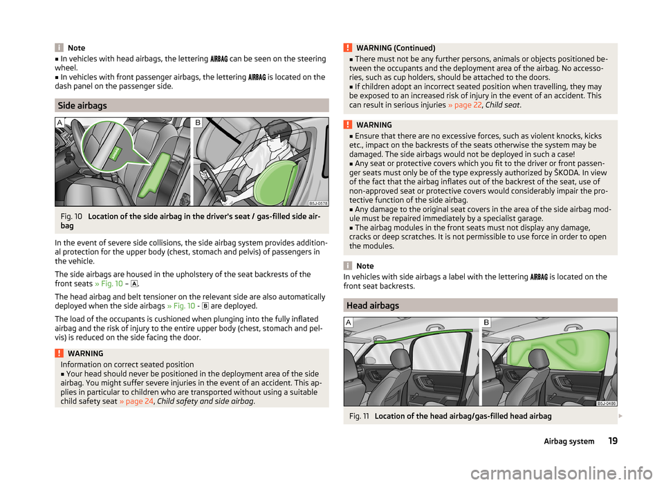 SKODA ROOMSTER 2014 1.G Owners Manual Note■In vehicles with head airbags, the lettering   can be seen on the steering
wheel.■
In vehicles with front passenger airbags, the lettering  
 is located on