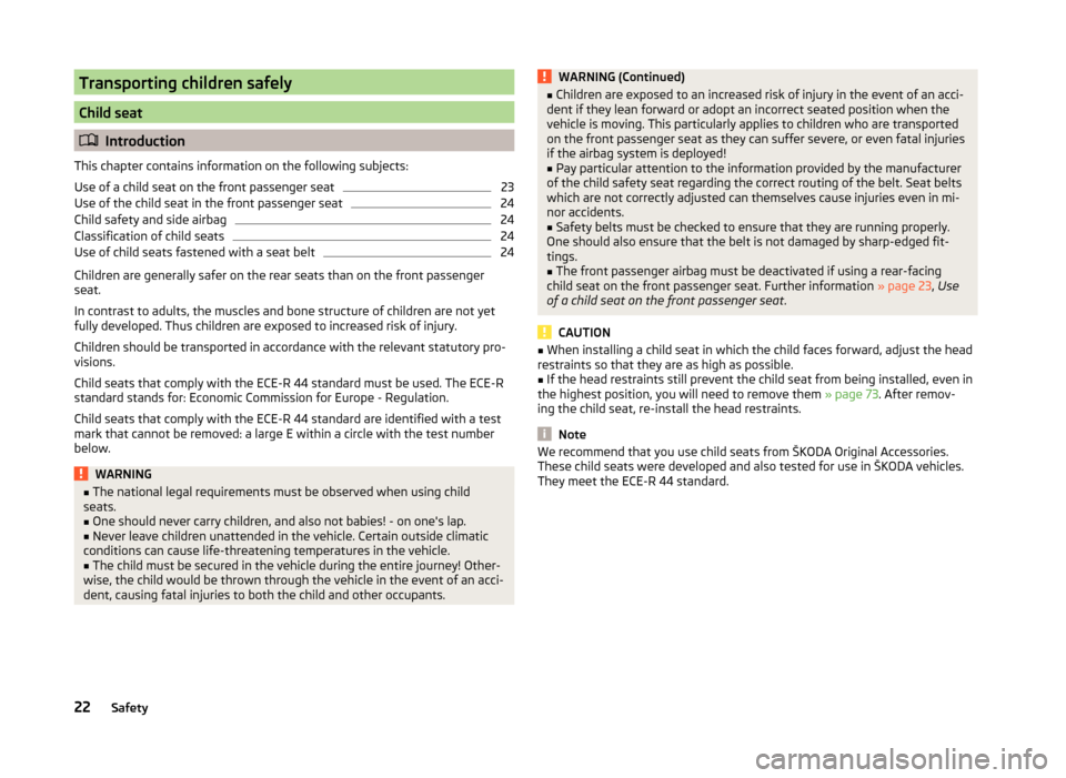 SKODA ROOMSTER 2014 1.G Owners Guide Transporting children safely
Child seat
Introduction
This chapter contains information on the following subjects:
Use of a child seat on the front passenger seat
23
Use of the child seat in the fro SKODA ROOMSTER 2014 1.G Owners Guide Transporting children safely
Child seat
Introduction
This chapter contains information on the following subjects:
Use of a child seat on the front passenger seat
23
Use of the child seat in the fro