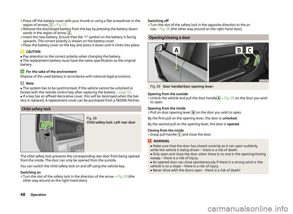 SKODA ROOMSTER 2014 1.G Owners Manual ›Press off the battery cover with your thumb or using a flat screwdriver in the
region of arrows 1  » Fig. 27 .›
Remove the discharged battery from the key by pressing the battery down-
wards in 