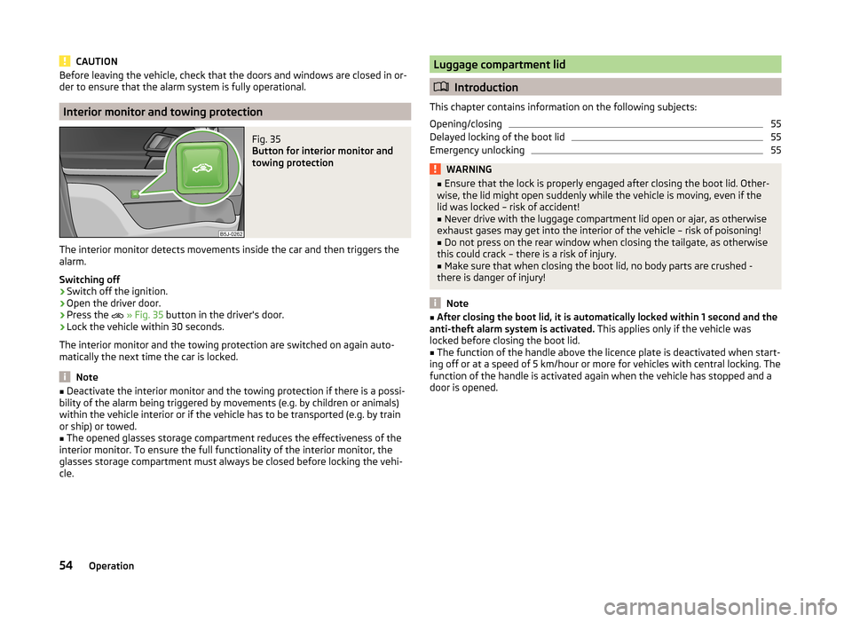 SKODA ROOMSTER 2014 1.G Owners Manual CAUTIONBefore leaving the vehicle, check that the doors and windows are closed in or-
der to ensure that the alarm system is fully operational.
Interior monitor and towing protection
Fig. 35 
Button f