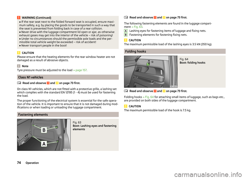 SKODA ROOMSTER 2014 1.G Manual PDF WARNING (Continued)■If the rear seat next to the folded forward seat is occupied, ensure maxi-
mum safety, e.g. by placing the goods to be transported in such a way that
the seat is prevented from f