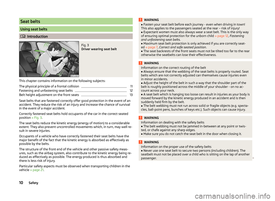 SKODA SUPERB 2014 2.G / (B6/3T) Owners Manual Seat belts
Using seat belts
Introduction
Fig. 3 
Driver wearing seat belt
This chapter contains information on the following subjects:
The physical principle of a frontal collision
11
Fastening and