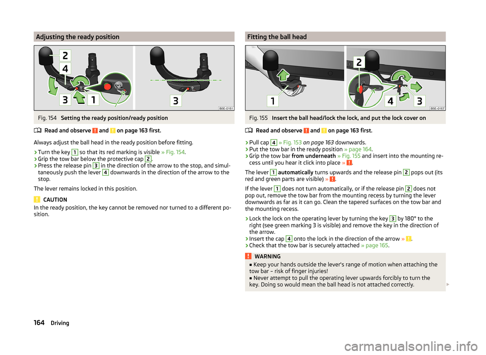 SKODA SUPERB 2014 2.G / (B6/3T) Owners Manual Adjusting the ready positionFig. 154 
Setting the ready position/ready position
Read and observe 
 and  on page 163 first.
Always adjust the ball head in the ready position before fitting.
›
Turn th