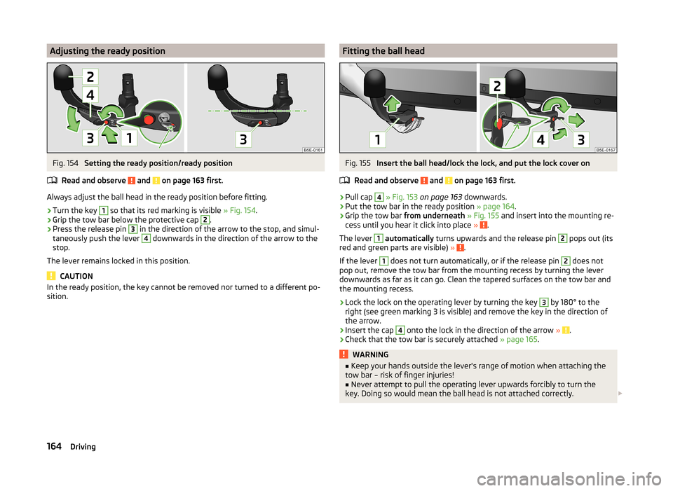 SKODA SUPERB 2014 2.G / (B6/3T) Owners Manual Adjusting the ready positionFig. 154
Setting the ready position/ready position
Read and observe
and on page 163 first.
Always adjust the ball head in the ready position before fitting.
›
Turn th SKODA SUPERB 2014 2.G / (B6/3T) Owners Manual Adjusting the ready positionFig. 154
Setting the ready position/ready position
Read and observe
and on page 163 first.
Always adjust the ball head in the ready position before fitting.
›
Turn th