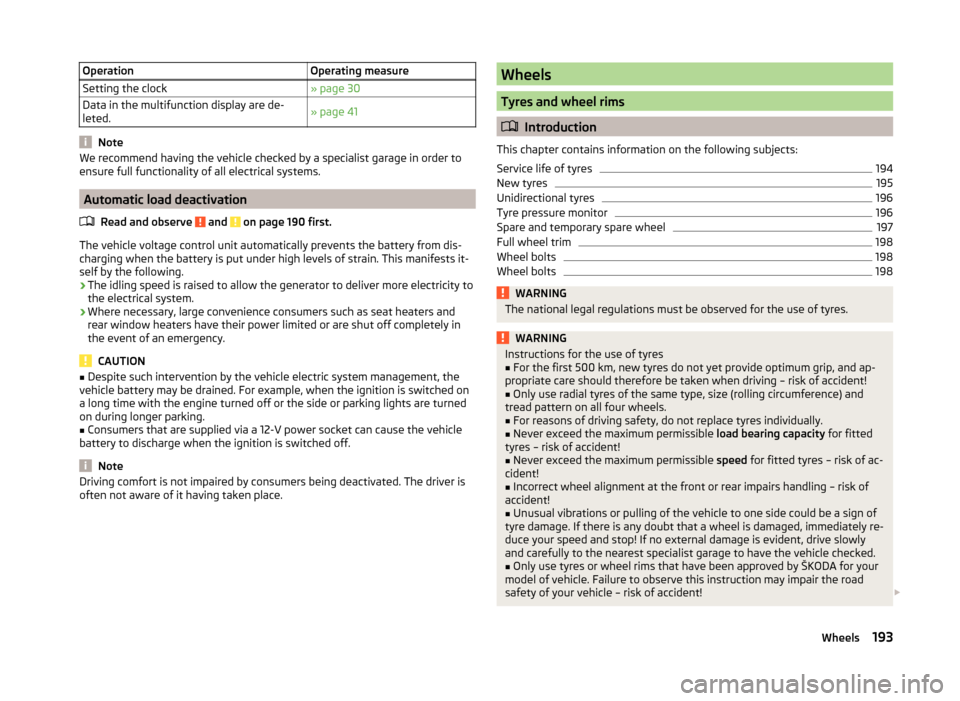 SKODA SUPERB 2014 2.G / (B6/3T) Owners Manual OperationOperating measureSetting the clock» page 30Data in the multifunction display are de-
leted.» page 41
Note
We recommend having the vehicle checked by a specialist garage in order to
ensure f