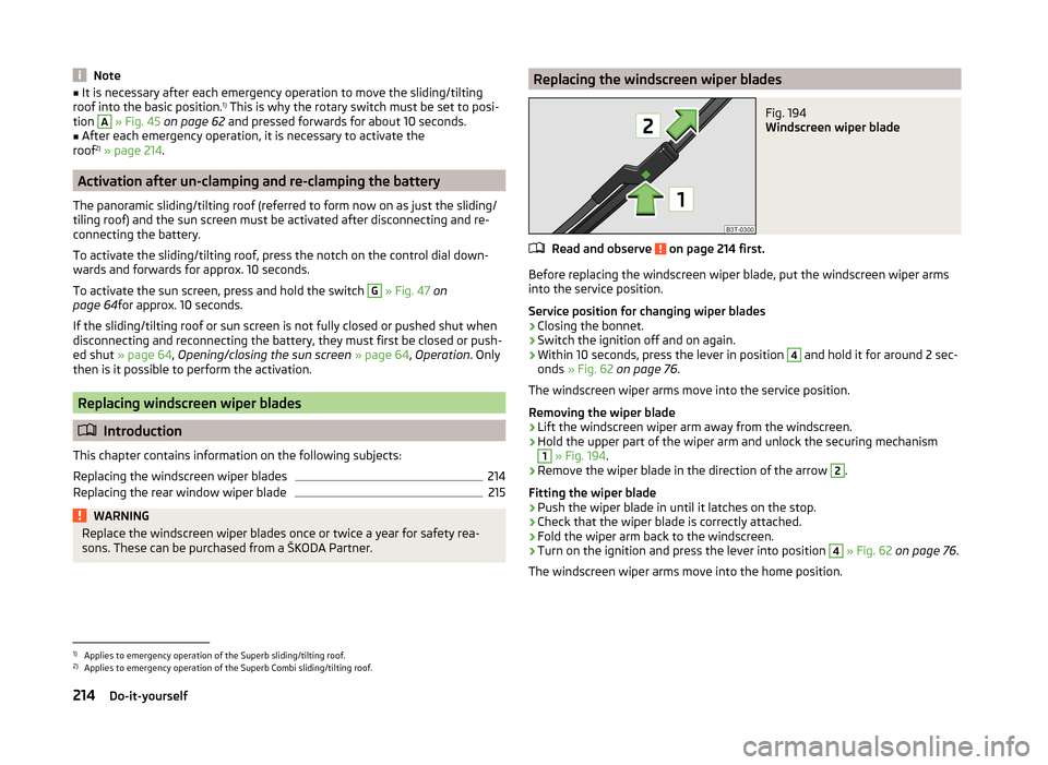 SKODA SUPERB 2014 2.G / (B6/3T) Owners Manual Note■It is necessary after each emergency operation to move the sliding/tilting
roof into the basic position. 1)
 This is why the rotary switch must be set to posi-
tion A
  » Fig. 45  on page 62  