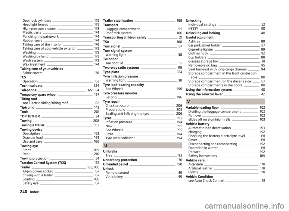 SKODA SUPERB 2014 2.G / (B6/3T) Owners Manual Door lock cylinders175
Headlight lenses175
High-pressure cleaner173
Plastic parts174
Polishing the paintwork174
Rubber seals174
Taking care of the interior176
Taking care of your vehicle exterior173
W