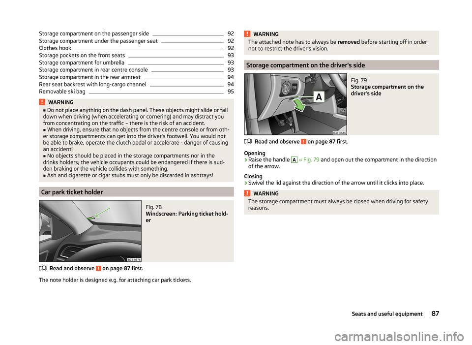 SKODA SUPERB 2014 2.G / (B6/3T) Owners Manual Storage compartment on the passenger side92Storage compartment under the passenger seat92
Clothes hook
92
Storage pockets on the front seats
93
Storage compartment for umbrella
93
Storage compartment 