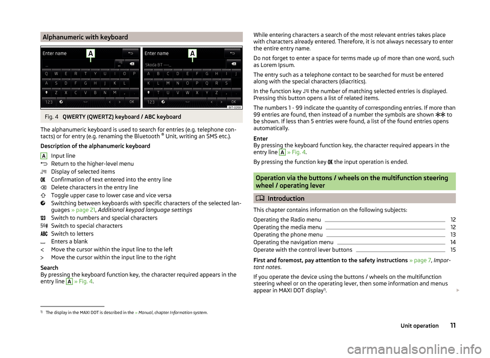 SKODA YETI 2014 1.G / 5L Amundsen Infotainment Navigation System Manual Alphanumeric with keyboardFig. 4
QWERTY (QWERTZ) keyboard / ABC keyboard
The alphanumeric keyboard is used to search for entries (e.g. telephone con-
tacts) or for entry (e.g. renaming the Bluetooth SKODA YETI 2014 1.G / 5L Amundsen Infotainment Navigation System Manual Alphanumeric with keyboardFig. 4
QWERTY (QWERTZ) keyboard / ABC keyboard
The alphanumeric keyboard is used to search for entries (e.g. telephone con-
tacts) or for entry (e.g. renaming the Bluetooth