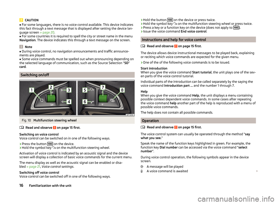SKODA YETI 2014 1.G / 5L Amundsen Infotainment Navigation System Manual CAUTION■For some languages, there is no voice control available. This device indicates
this fact through a text message that is displayed after setting the device lan-
guage screen » page 20.■
F SKODA YETI 2014 1.G / 5L Amundsen Infotainment Navigation System Manual CAUTION■For some languages, there is no voice control available. This device indicates
this fact through a text message that is displayed after setting the device lan-
guage screen » page 20.■
F
