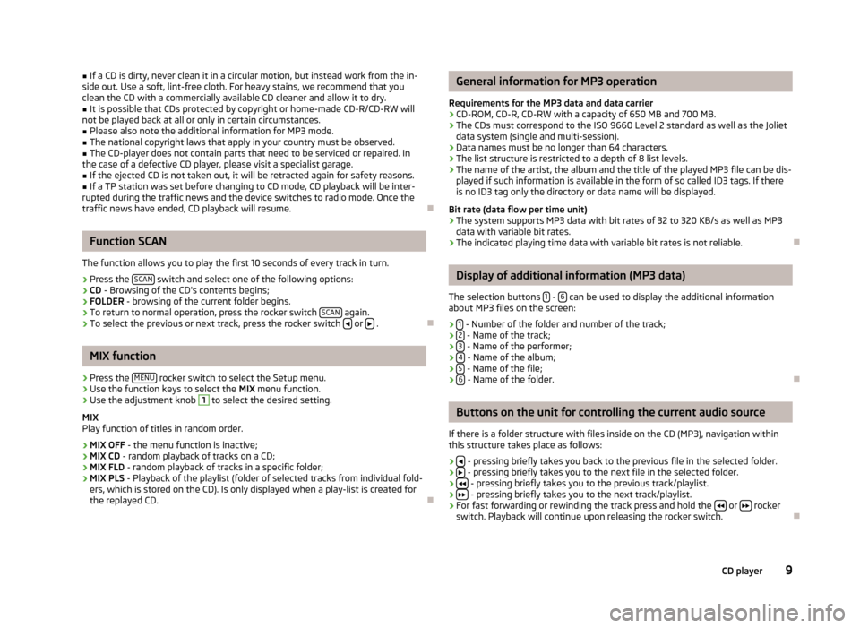 SKODA YETI 2014 1.G / 5L Blues Car Radio Manual ■If a CD is dirty, never clean it in a circular motion, but instead work from the in-
side out. Use a soft, lint-free cloth. For heavy stains, we recommend that you
clean the CD with a commercially 