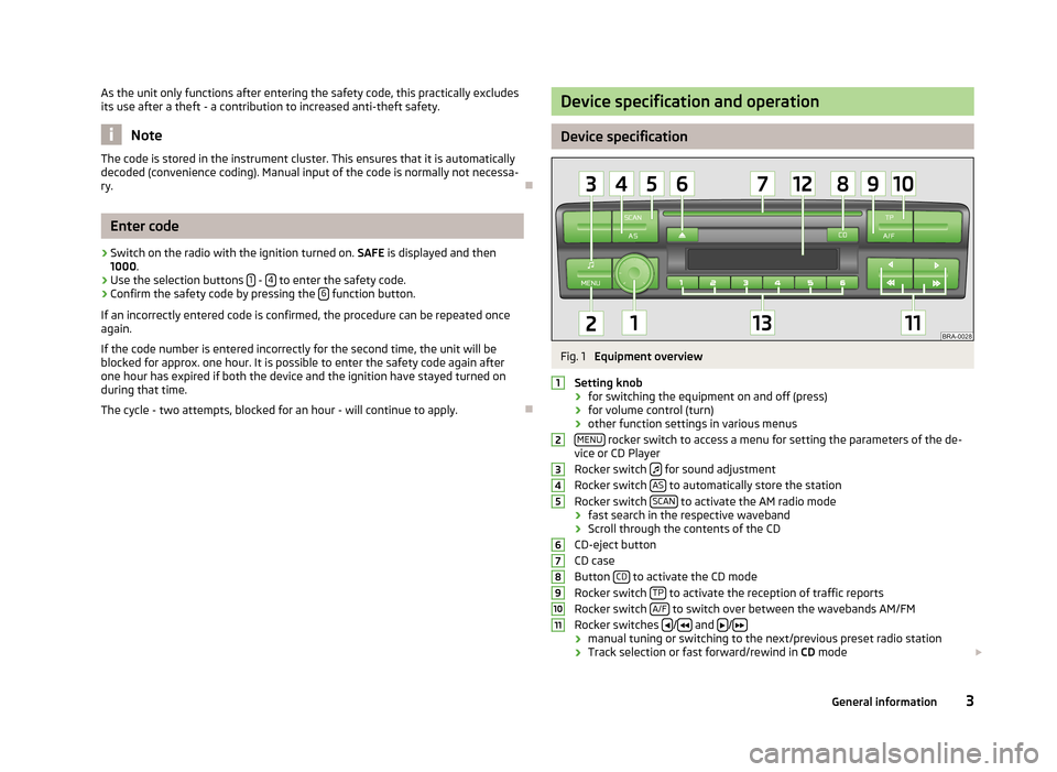 SKODA YETI 2014 1.G / 5L Blues Car Radio Manual As the unit only functions after entering the safety code, this practically excludes
its use after a theft - a contribution to increased anti-theft safety.
Note
The code is stored in the instrument cl SKODA YETI 2014 1.G / 5L Blues Car Radio Manual As the unit only functions after entering the safety code, this practically excludes
its use after a theft - a contribution to increased anti-theft safety.
Note
The code is stored in the instrument cl