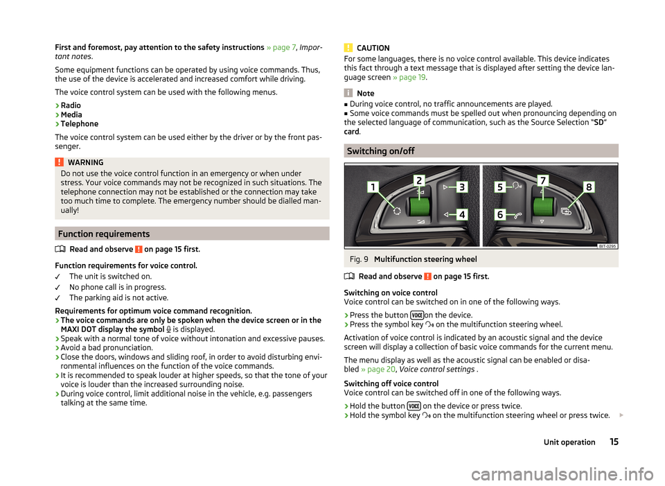 SKODA YETI 2014 1.G / 5L Bolero Car Radio Manual First and foremost, pay attention to the safety instructions » page 7 , Impor-
tant notes .
Some equipment functions can be operated by using voice commands. Thus,
the use of the device is accelerate