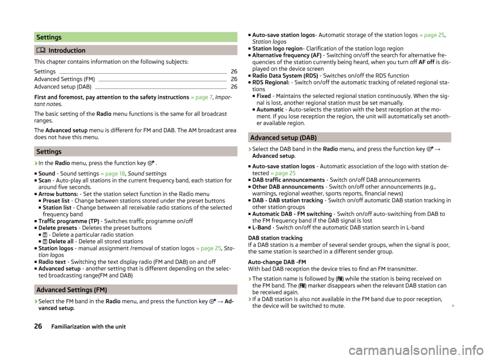 SKODA YETI 2014 1.G / 5L Bolero Car Radio Manual Settings
Introduction
This chapter contains information on the following subjects:
Settings
26
Advanced Settings (FM)
26
Advanced setup (DAB)
26
First and foremost, pay attention to the safety inst