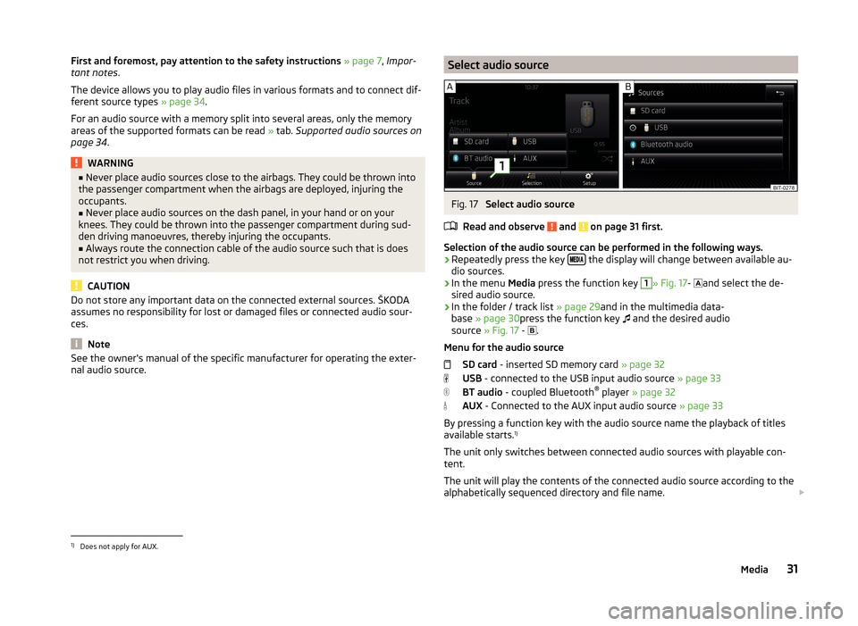 SKODA YETI 2014 1.G / 5L Bolero Car Radio Manual First and foremost, pay attention to the safety instructions » page 7 , Impor-
tant notes .
The device allows you to play audio files in various formats and to connect dif-
ferent source types » pa SKODA YETI 2014 1.G / 5L Bolero Car Radio Manual First and foremost, pay attention to the safety instructions » page 7 , Impor-
tant notes .
The device allows you to play audio files in various formats and to connect dif-
ferent source types » pa