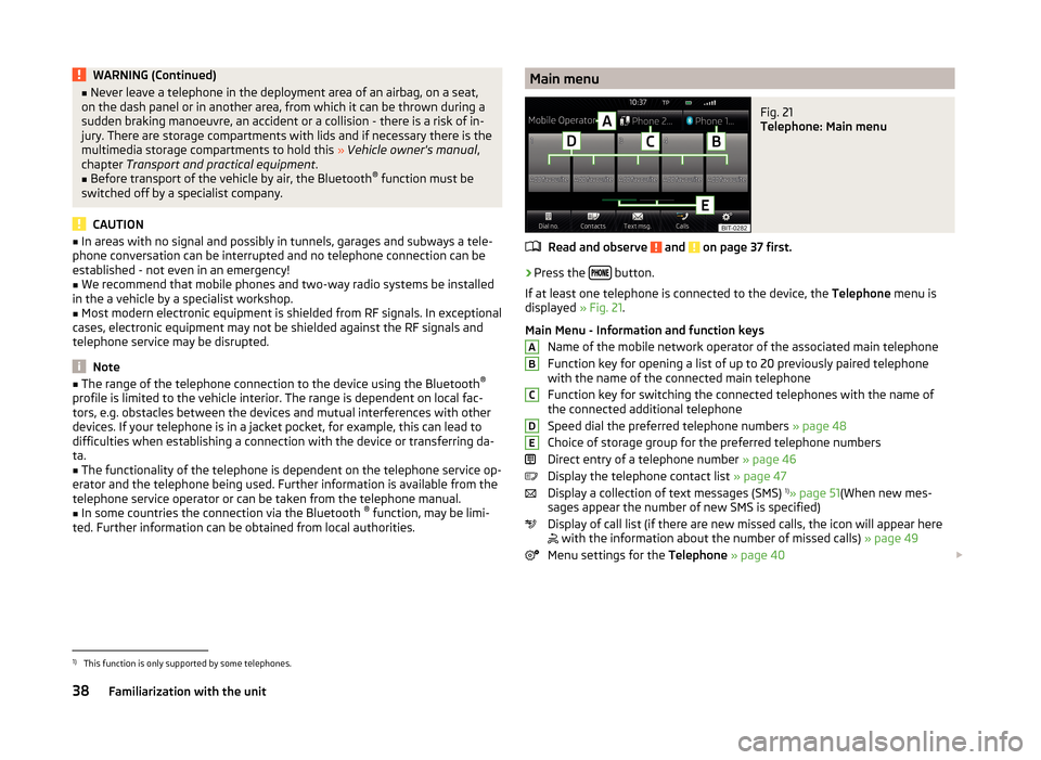 SKODA YETI 2014 1.G / 5L Bolero Car Radio Manual WARNING (Continued)■Never leave a telephone in the deployment area of an airbag, on a seat,
on the dash panel or in another area, from which it can be thrown during a
sudden braking manoeuvre, an ac SKODA YETI 2014 1.G / 5L Bolero Car Radio Manual WARNING (Continued)■Never leave a telephone in the deployment area of an airbag, on a seat,
on the dash panel or in another area, from which it can be thrown during a
sudden braking manoeuvre, an ac