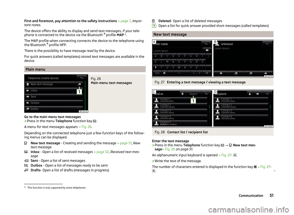 SKODA YETI 2014 1.G / 5L Bolero Car Radio Manual First and foremost, pay attention to the safety instructions » page 7 , Impor-
tant notes .
The device offers the ability to display and send text messages, if your tele-
phone is connected to the de SKODA YETI 2014 1.G / 5L Bolero Car Radio Manual First and foremost, pay attention to the safety instructions » page 7 , Impor-
tant notes .
The device offers the ability to display and send text messages, if your tele-
phone is connected to the de