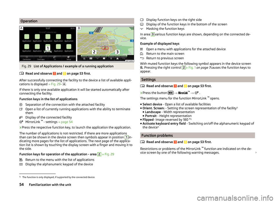 SKODA YETI 2014 1.G / 5L Bolero Car Radio Manual OperationFig. 29
List of Applications / example of a running application
Read and observe
and on page 53 first.
After successfully connecting the facility to the device a list of available appli-
SKODA YETI 2014 1.G / 5L Bolero Car Radio Manual OperationFig. 29
List of Applications / example of a running application
Read and observe
and on page 53 first.
After successfully connecting the facility to the device a list of available appli-