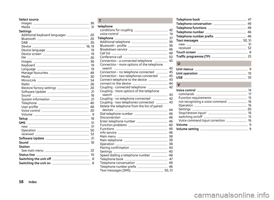 SKODA YETI 2014 1.G / 5L Bolero Car Radio Manual Select sourceImages36
Media31
Settings Additional keyboard languages
20
Bluetooth20
DAB26
Device18, 19
Device language19
Device screen19
FM26
Images36
Keyboard19
Language19
Manage favourites48
Media30